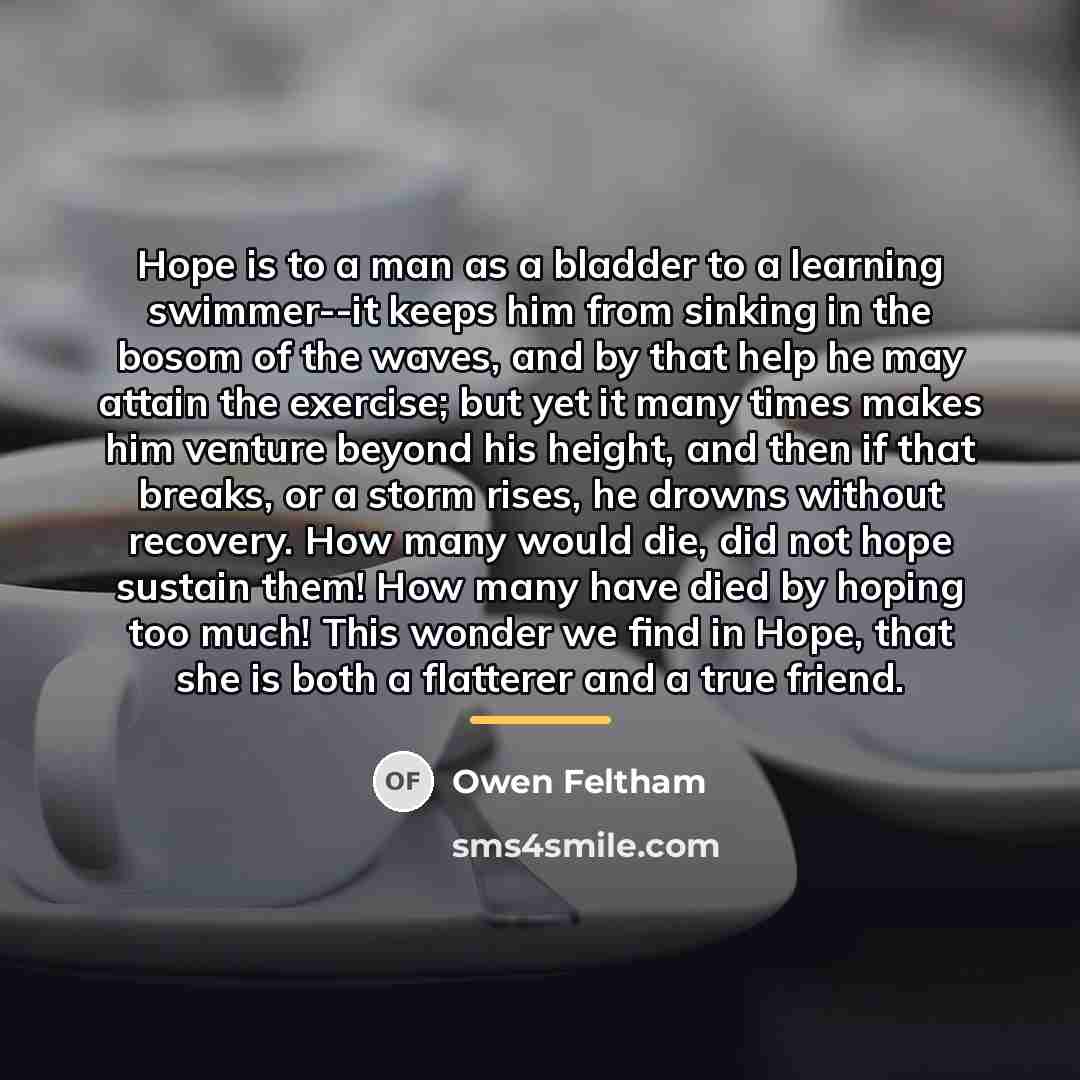 “Hope is to a man as a bladder to a…” quote by Owen Feltham