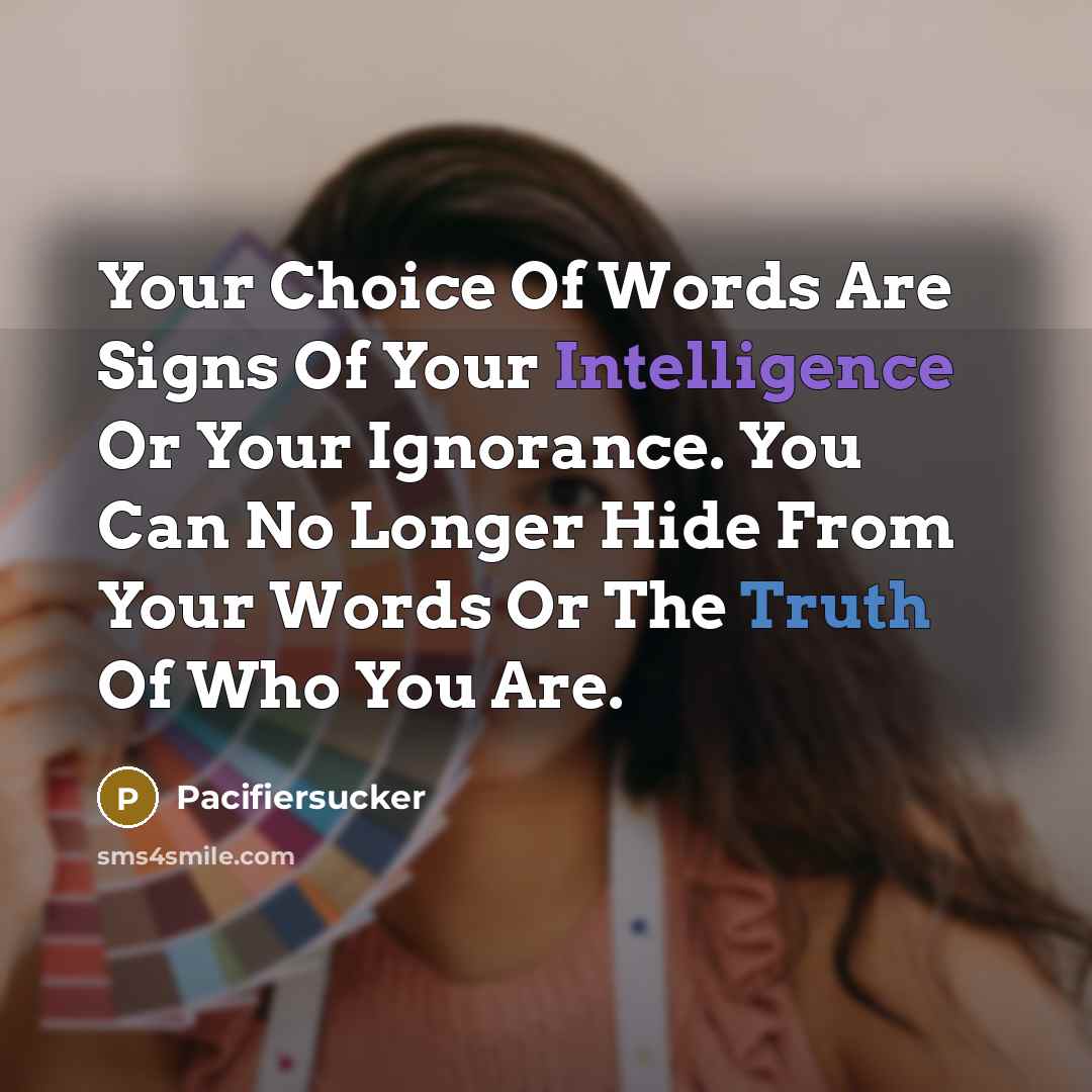 “Your Choice Of Words Are Signs Of Your Intelligence Or…” quote by Pacifiersucker