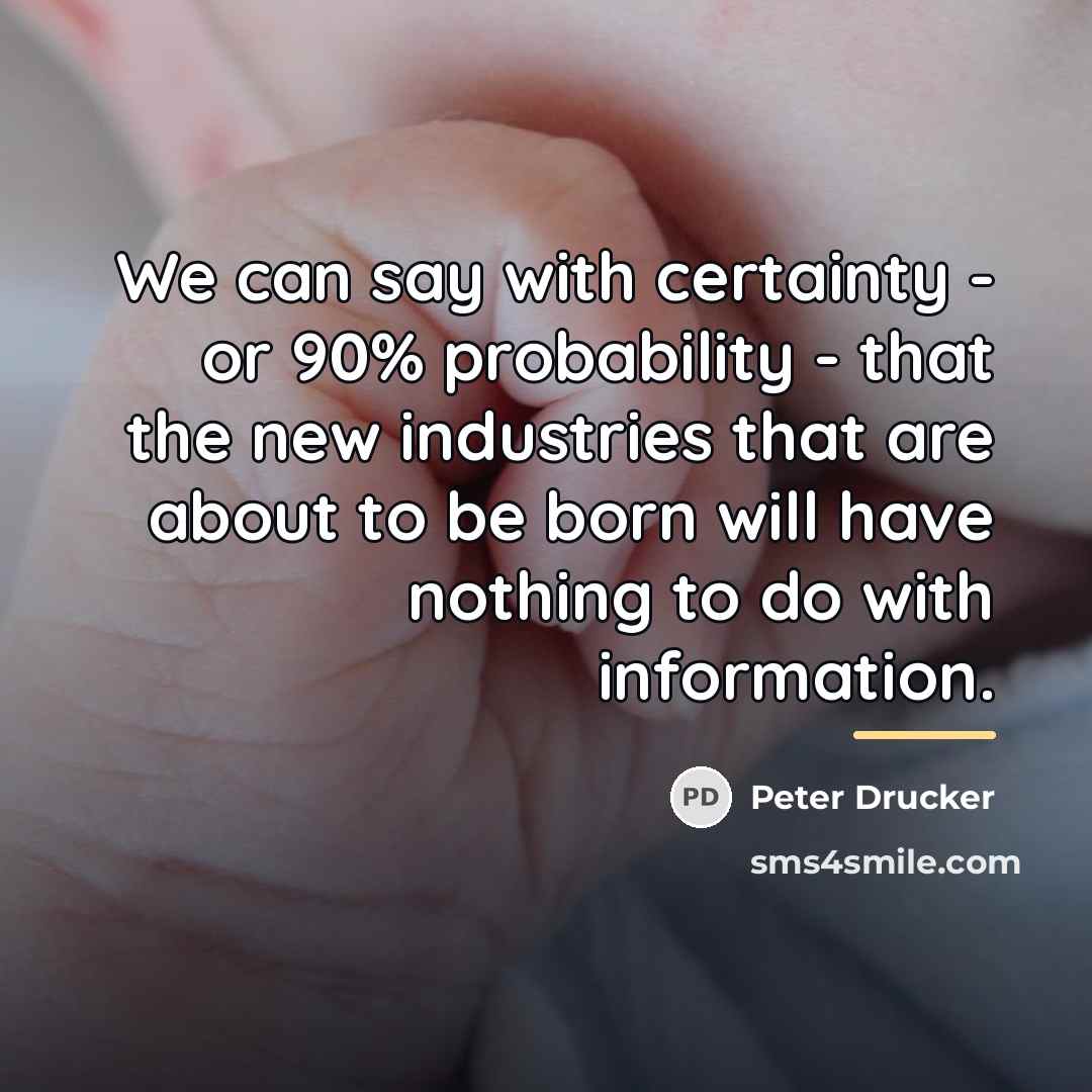 “We can say with certainty - or 90% probability -…” quote by Peter Drucker