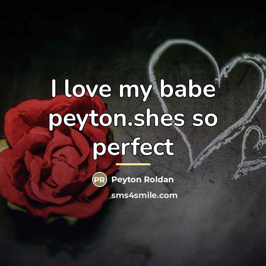 “I love my babe peyton.shes so perfect…” quote by Peyton Roldan