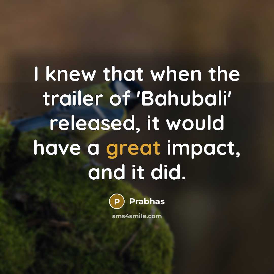 “I knew that when the trailer of 'Bahubali' released, it…” quote by Prabhas