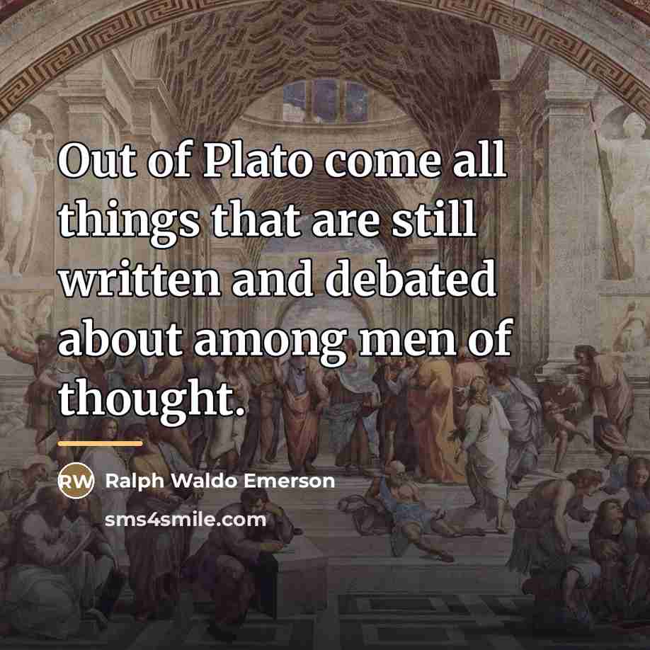 “Out of Plato come all things that are still written…” quote by Ralph Waldo Emerson