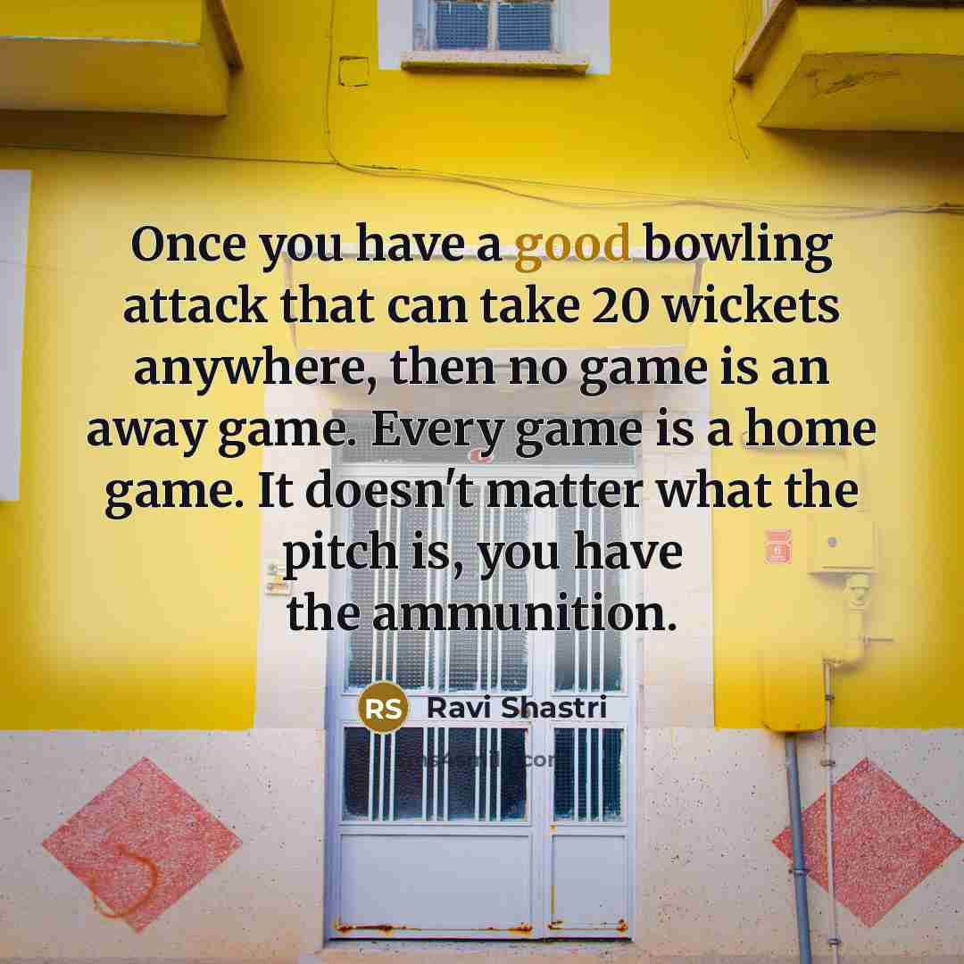 “Once you have a good bowling attack that can take…” quote by Ravi Shastri