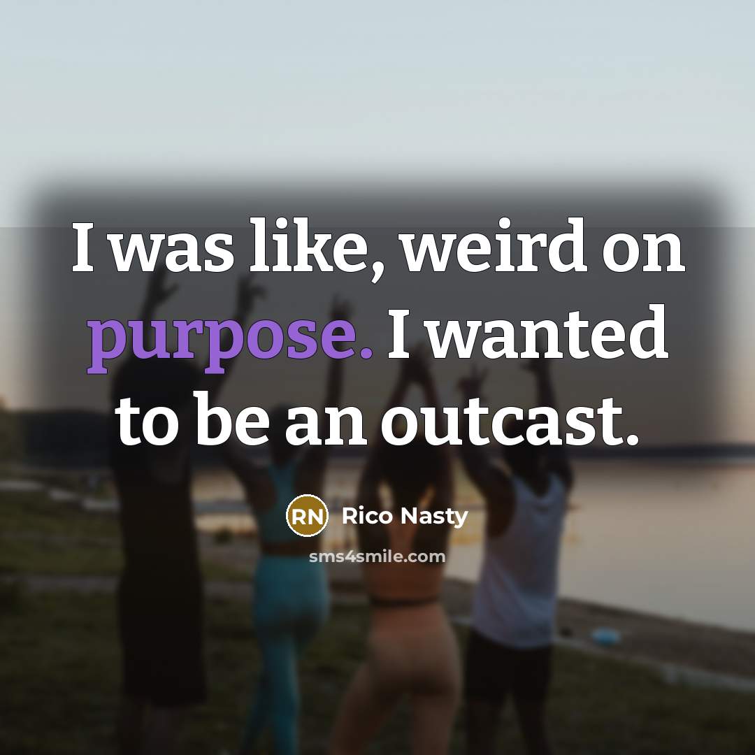 “I was like, weird on purpose. I wanted to be…” quote by Rico Nasty