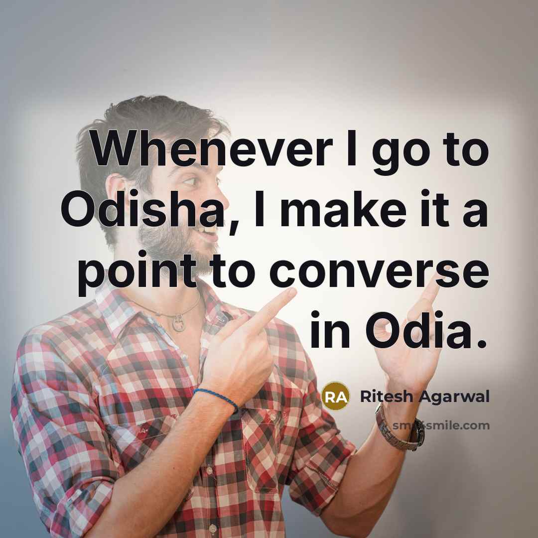 “Whenever I go to Odisha, I make it a point…” quote by Ritesh Agarwal