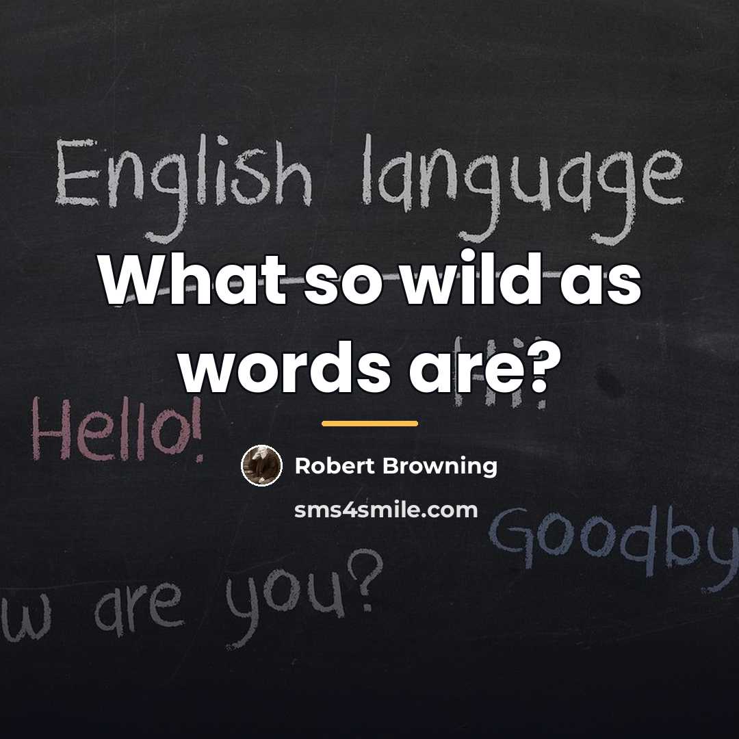 “What so wild as words are?…” quote by Robert Browning