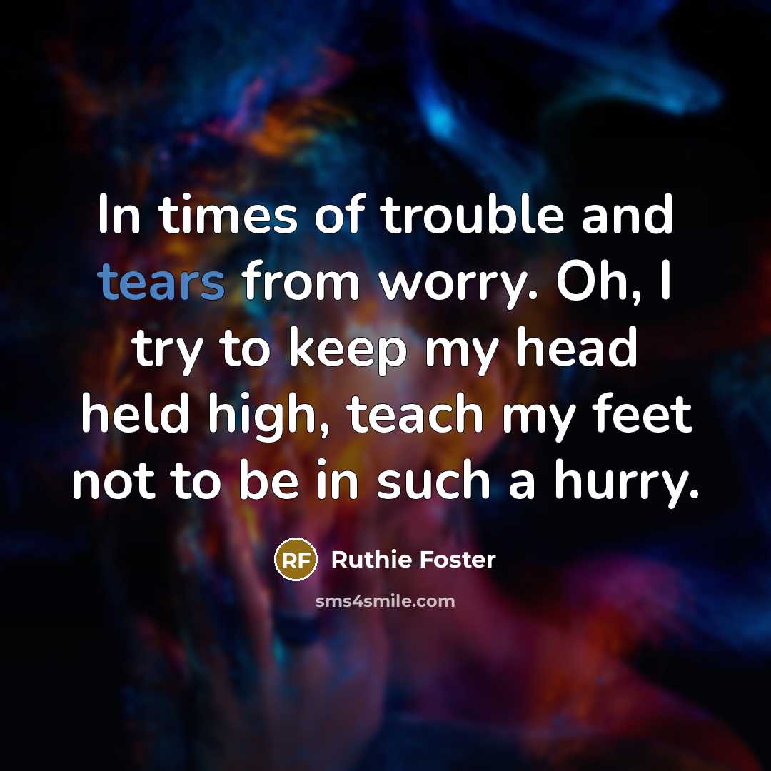 “In times of trouble and tears from worry. Oh, I…” quote by Ruthie Foster