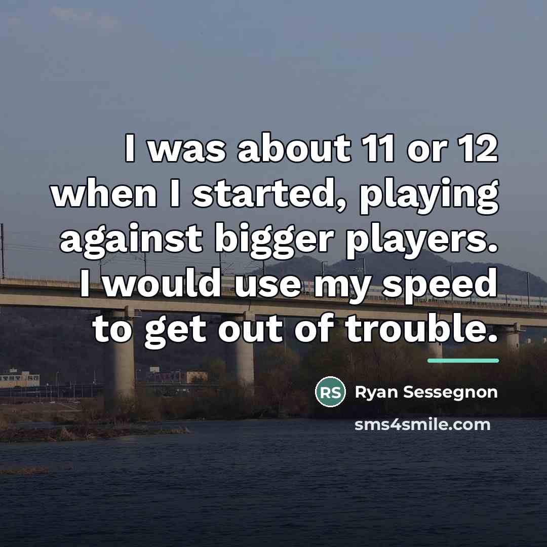 “I was about 11 or 12 when I started, playing…” quote by Ryan Sessegnon