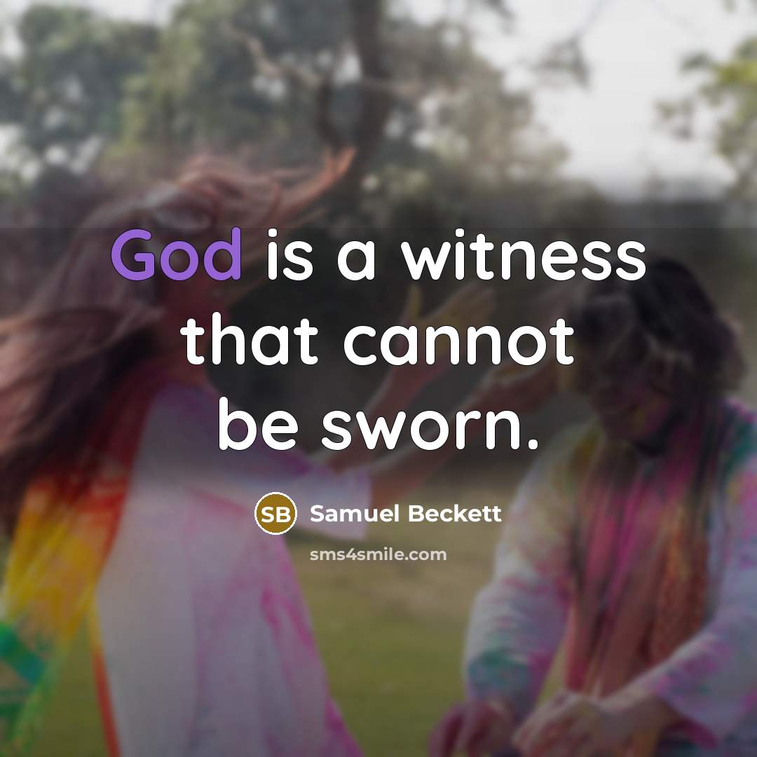 “God is a witness that cannot be sworn.…” quote by Samuel Beckett