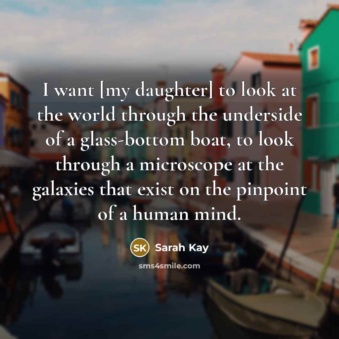 “I want [my daughter] to look at the world through…” quote by Sarah Kay