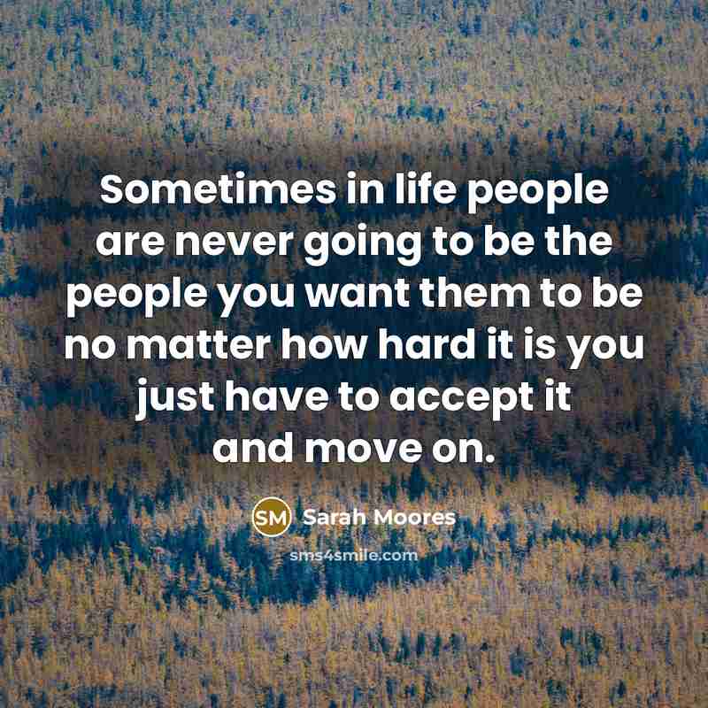 “Sometimes in life people are never going to be the…” quote by Sarah Moores