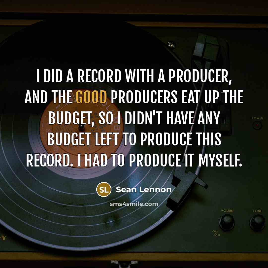 “I did a record with a producer, and the good…” quote by Sean Lennon