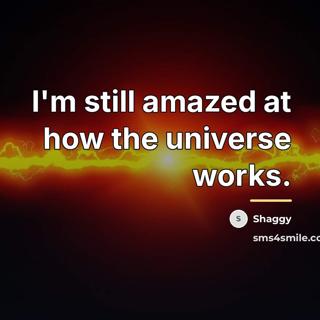 “I'm still amazed at how the universe works.…” quote by Shaggy