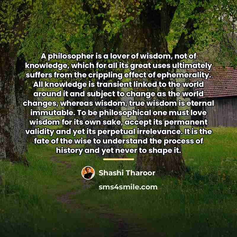 “A philosopher is a lover of wisdom, not of knowledge,…” quote by Shashi Tharoor