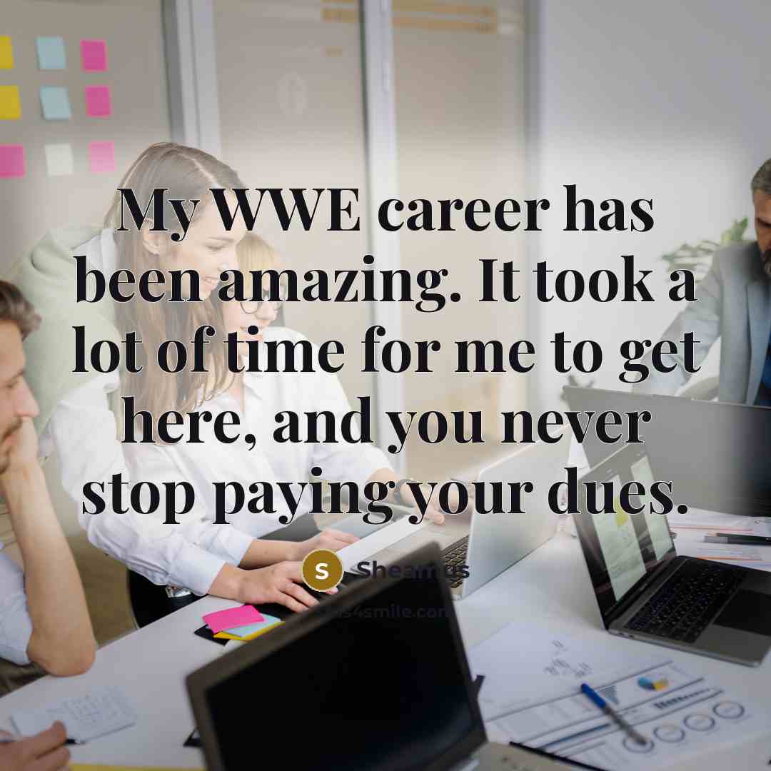 “My WWE career has been amazing. It took a lot…” quote by Sheamus
