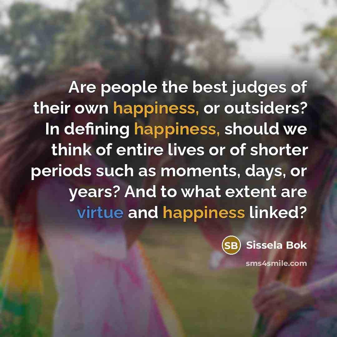 “Are people the best judges of their own happiness, or…” quote by Sissela Bok