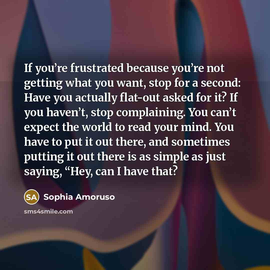 “If you’re frustrated because you’re not getting what you want,…” quote by Sophia Amoruso