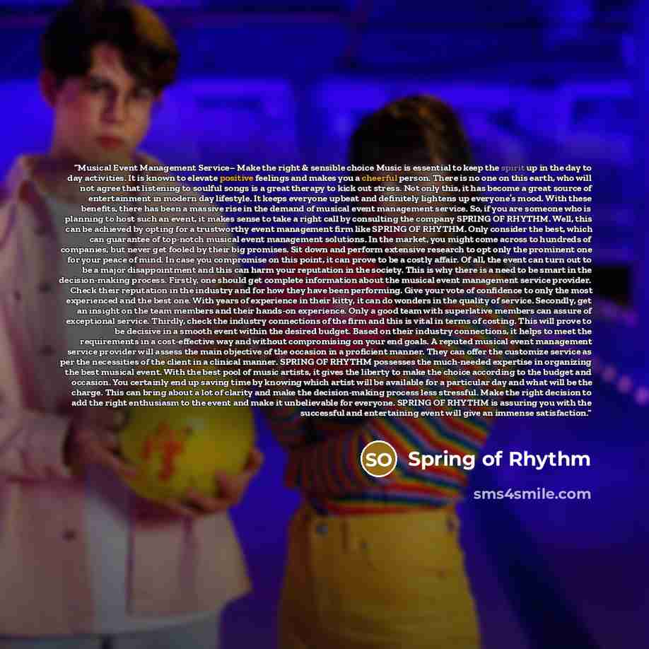 “Musical Event Management Service– Make the right & sensible choice Music is essential to keep the spirit up in the day to day activities. It is known to elevate positive feelings and makes you a cheerful person. There is no one on this earth, who will not agree that listening to soulful songs is a…” quote by Spring of Rhythm