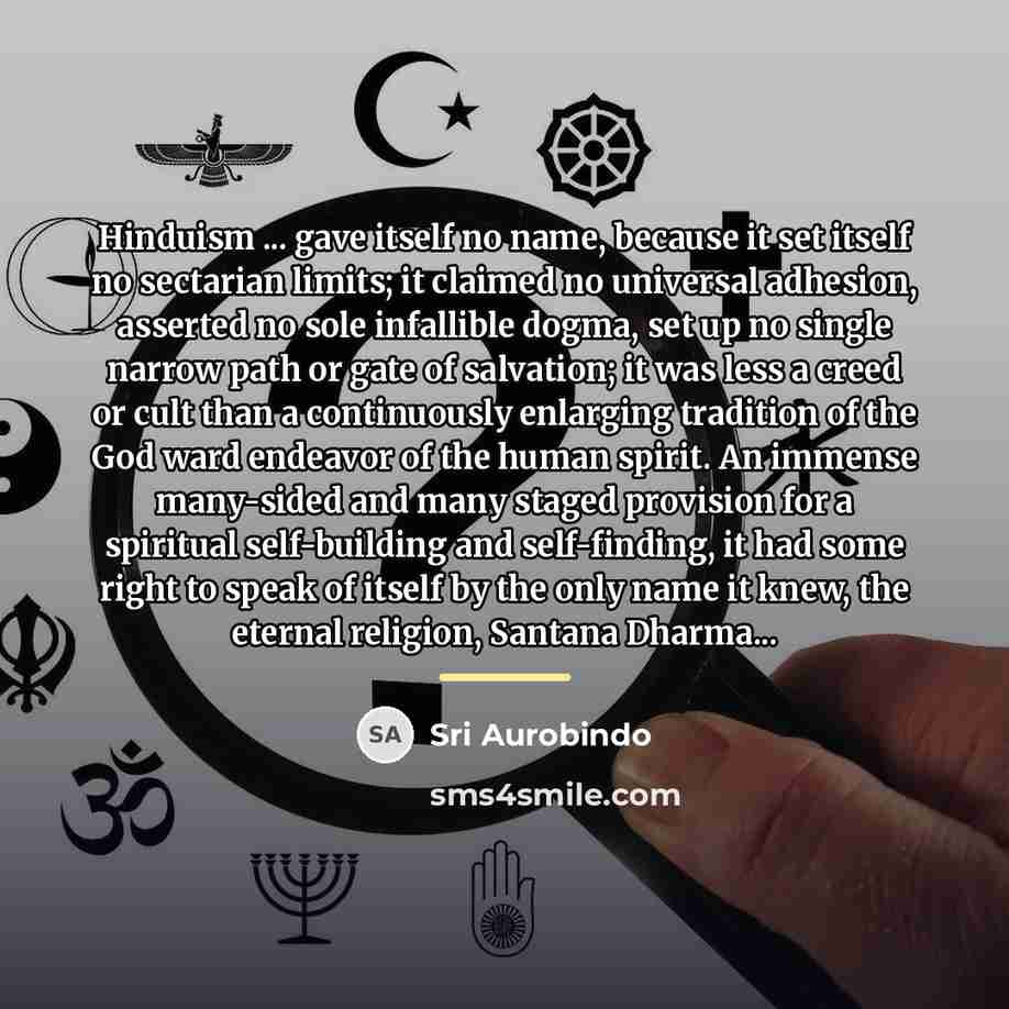 “Hinduism ... gave itself no name, because it set itself…” quote by Sri Aurobindo