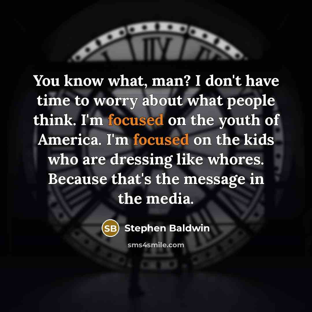 “You know what, man? I don't have time to worry…” quote by Stephen Baldwin