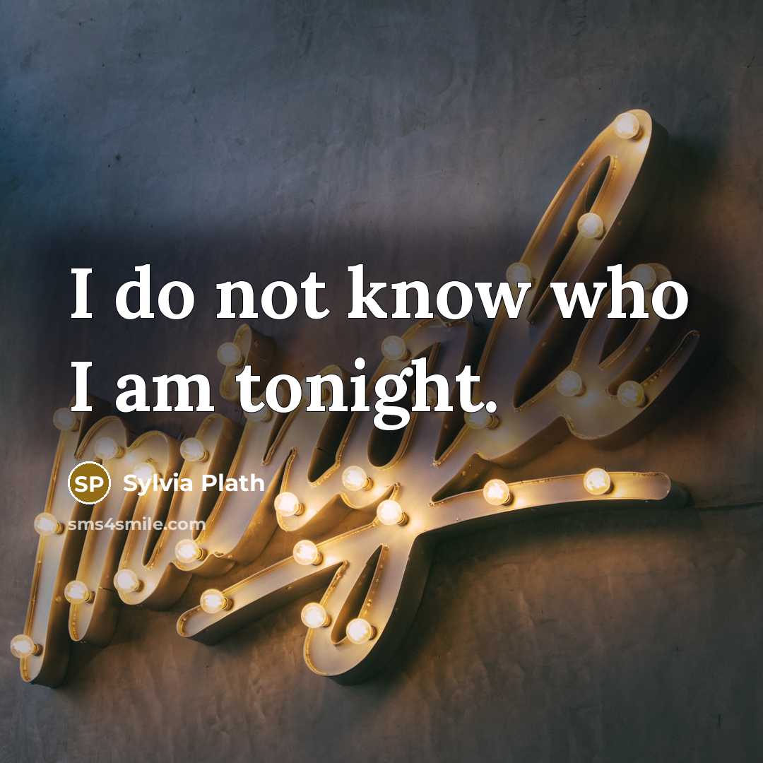 “I do not know who I am tonight.…” quote by Sylvia Plath