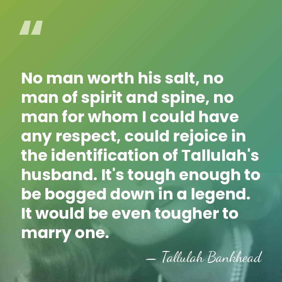 No man worth his salt, no man of spirit and spine, no&hellip; - Tallulah Bankhead