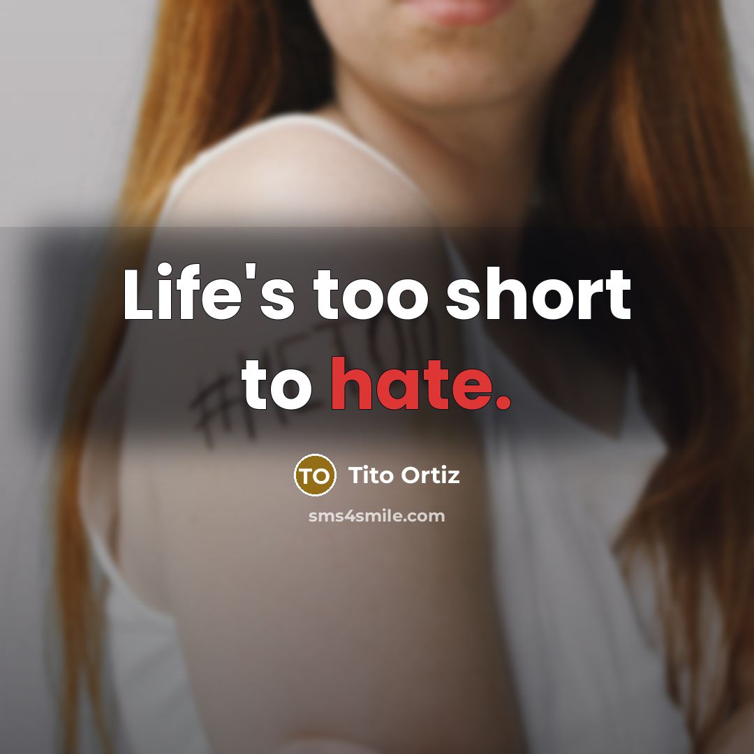 “Life's too short to hate.…” quote by Tito Ortiz