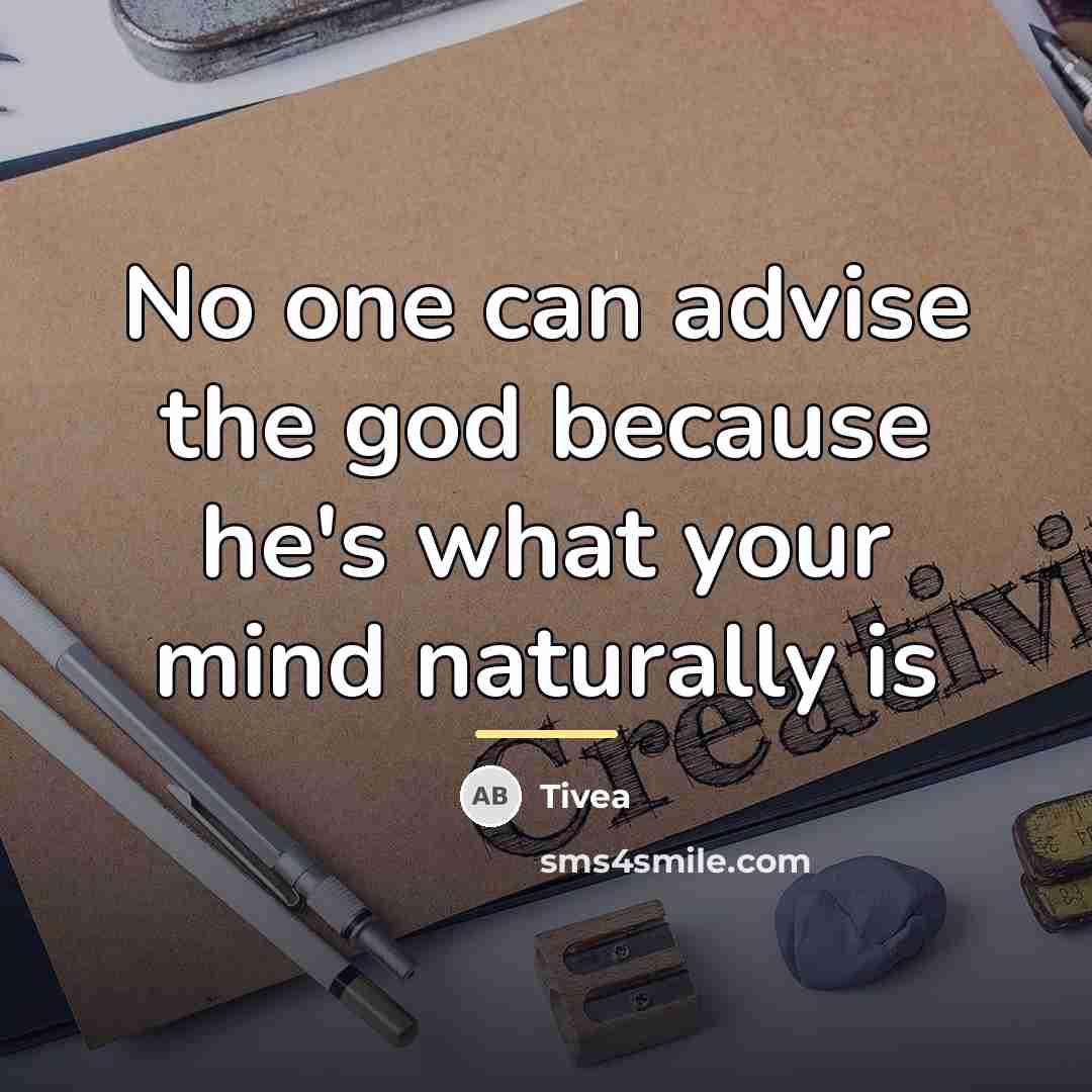 “No one can advise the god because he's what your…” quote by Tivea