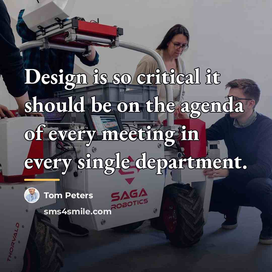 “Design is so critical it should be on the agenda…” quote by Tom Peters