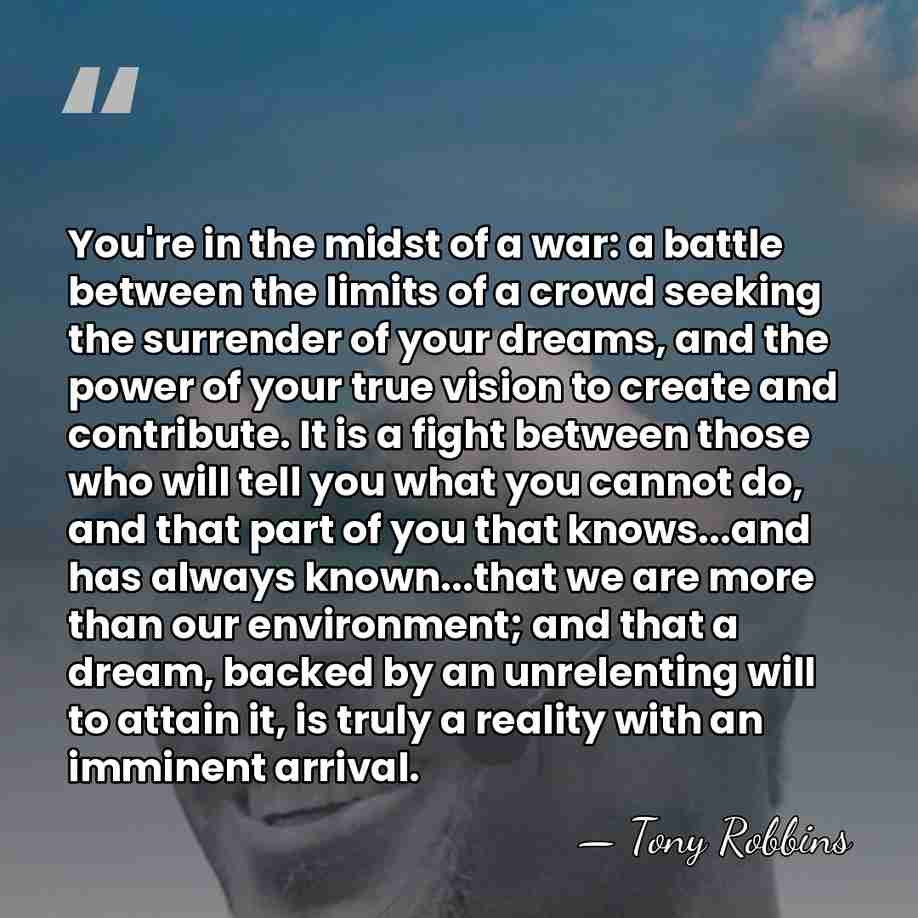 You're in the midst of a war: a battle between the limits&hellip; - Tony Robbins