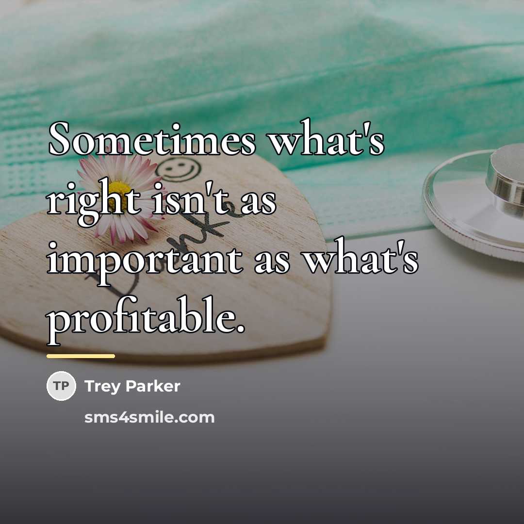 “Sometimes what's right isn't as important as what's profitable.…” quote by Trey Parker