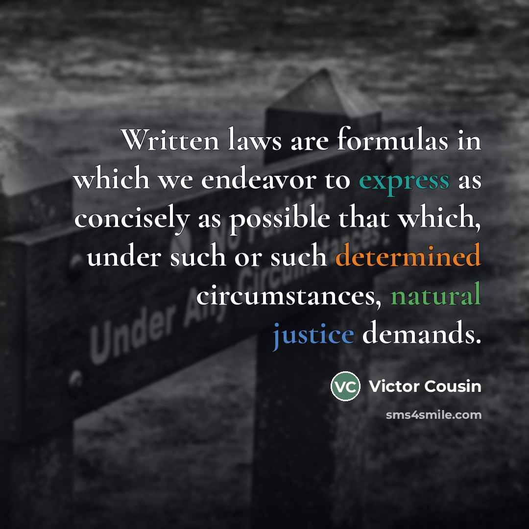“Written laws are formulas in which we endeavor to express…” quote by Victor Cousin