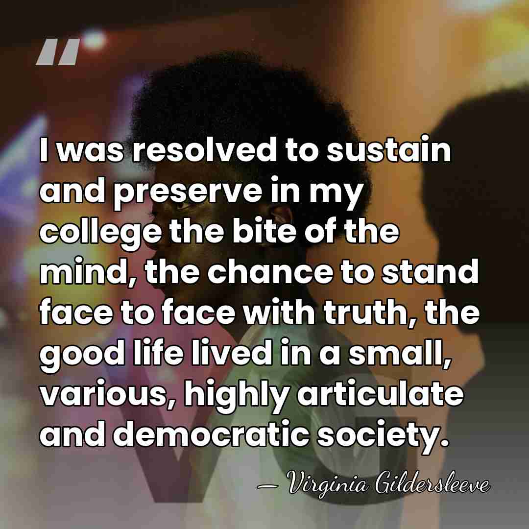 I was resolved to sustain and preserve in my college the bite&hellip; - Virginia Gildersleeve