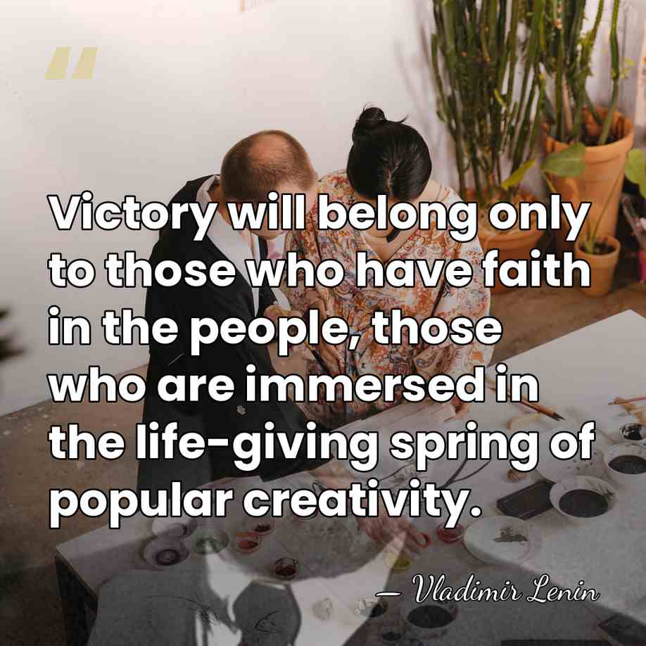 Victory will belong only to those who have faith in the people,&hellip; - Vladimir Lenin