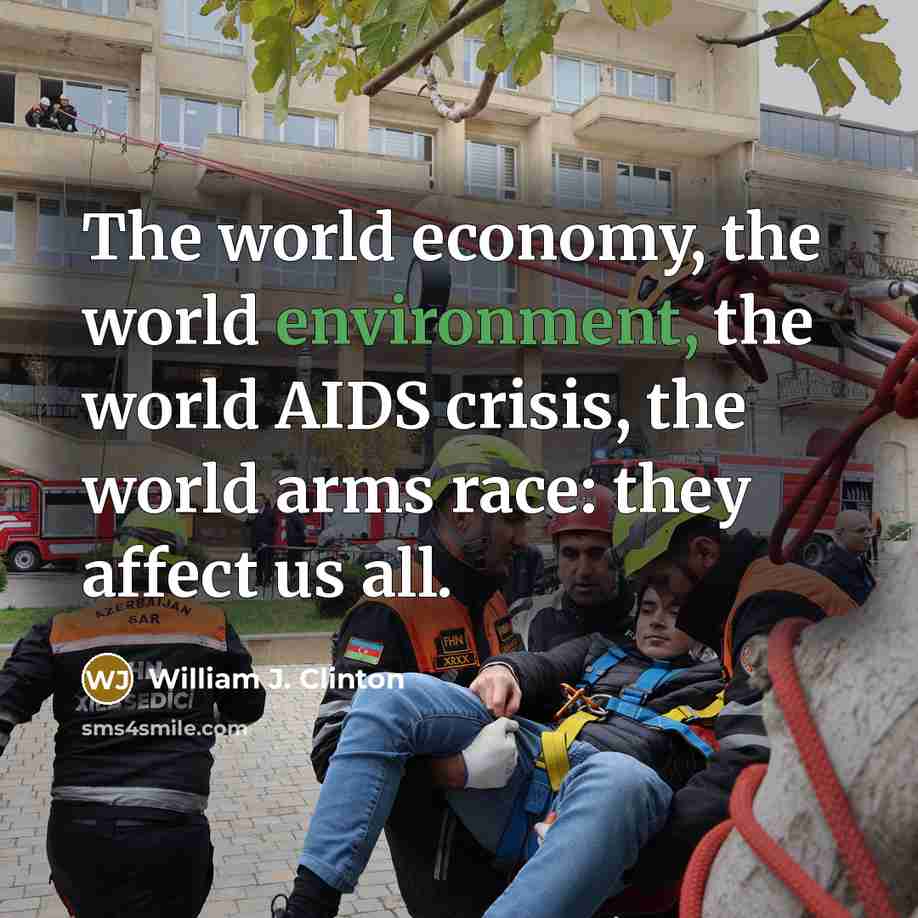 “The world economy, the world environment, the world AIDS crisis,…” quote by William J. Clinton