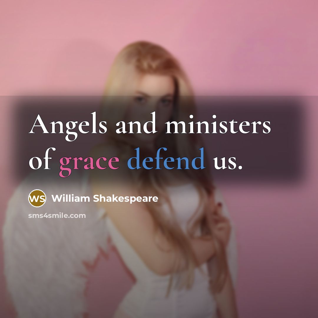 “Angels and ministers of grace defend us.…” quote by William Shakespeare