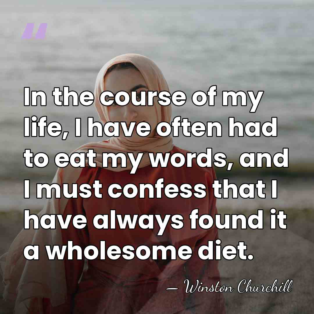 In the course of my life, I have often had to eat&hellip; - Winston Churchill