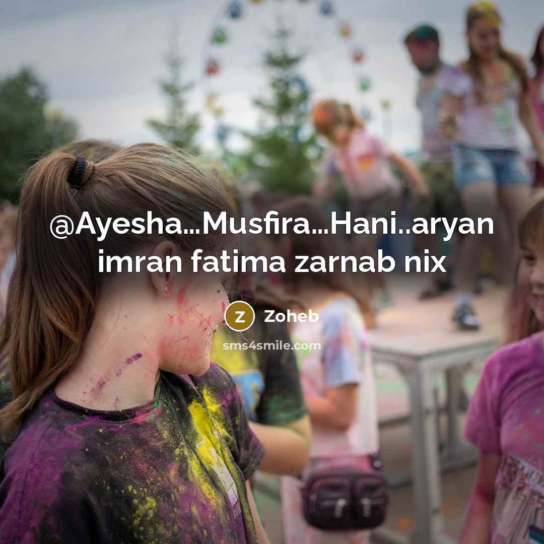 “@Ayesha…Musfira…Hani..aryan imran fatima zarnab nix” quote by Zoheb