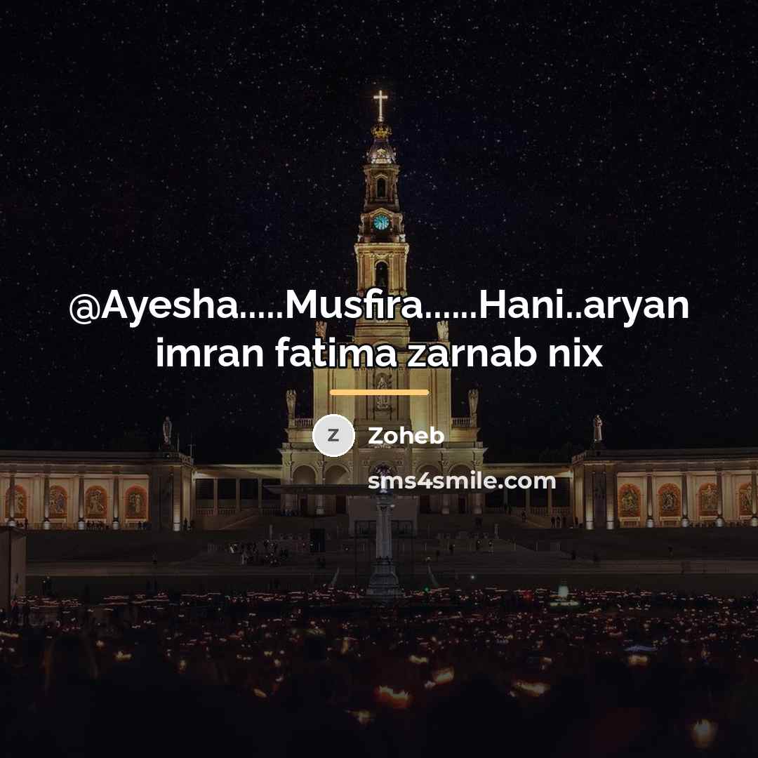 “@Ayesha.....Musfira......Hani..aryan imran fatima zarnab nix…” quote by Zoheb