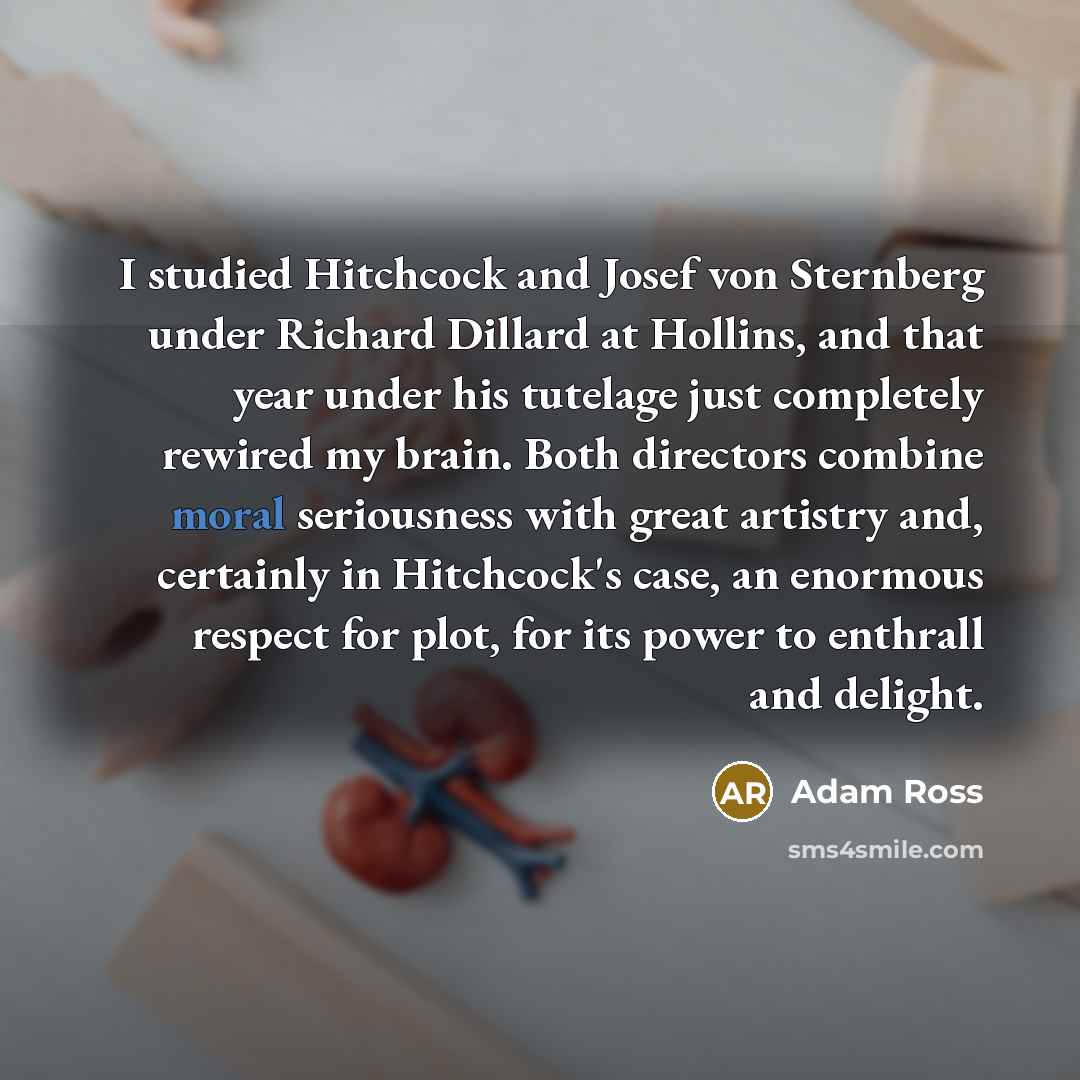 “I studied Hitchcock and Josef von Sternberg under Richard Dillard…” quote by Adam Ross
