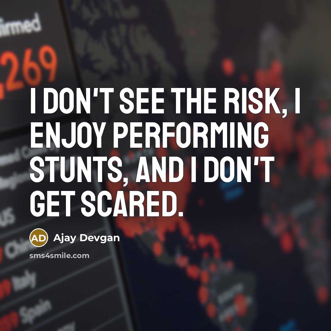 “I don't see the risk, I enjoy performing stunts, and…” quote by Ajay Devgan