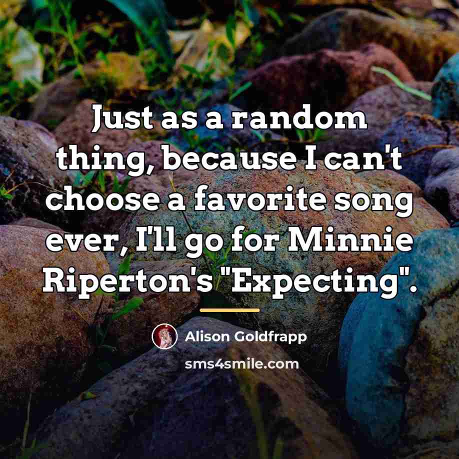 “Just as a random thing, because I can't choose a…” quote by Alison Goldfrapp