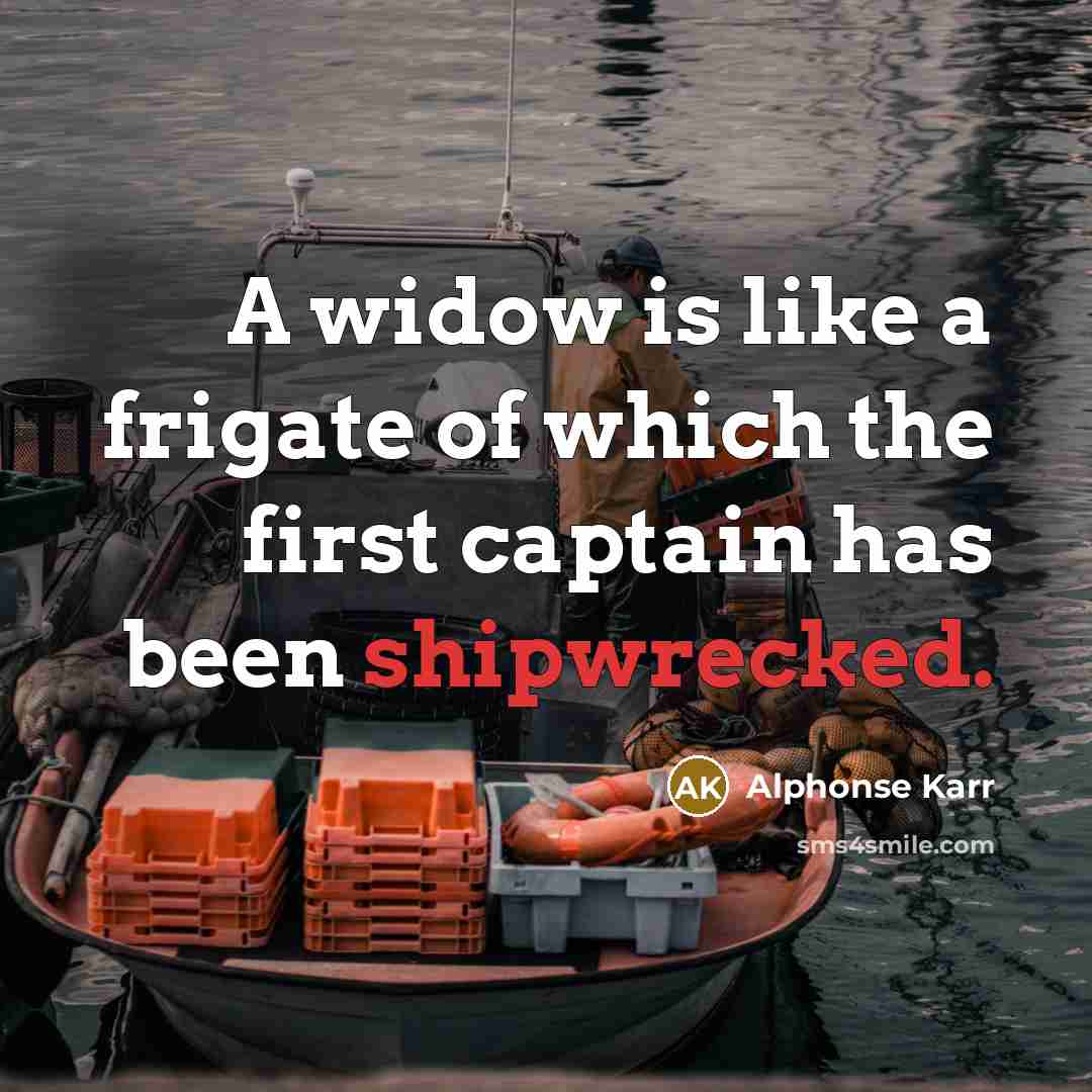 “A widow is like a frigate of which the first…” quote by Alphonse Karr