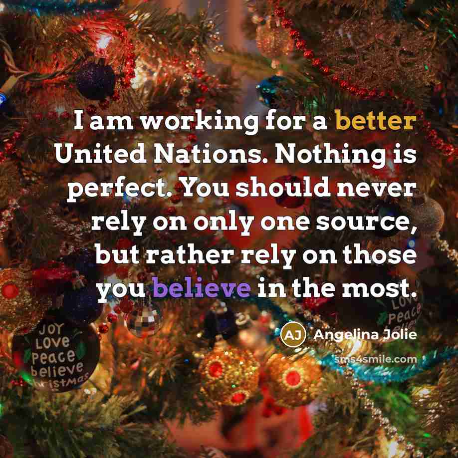 “I am working for a better United Nations. Nothing is…” quote by Angelina Jolie