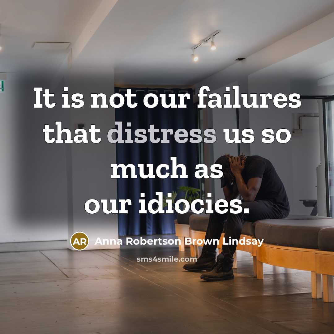 “It is not our failures that distress us so much…” quote by Anna Robertson Brown Lindsay