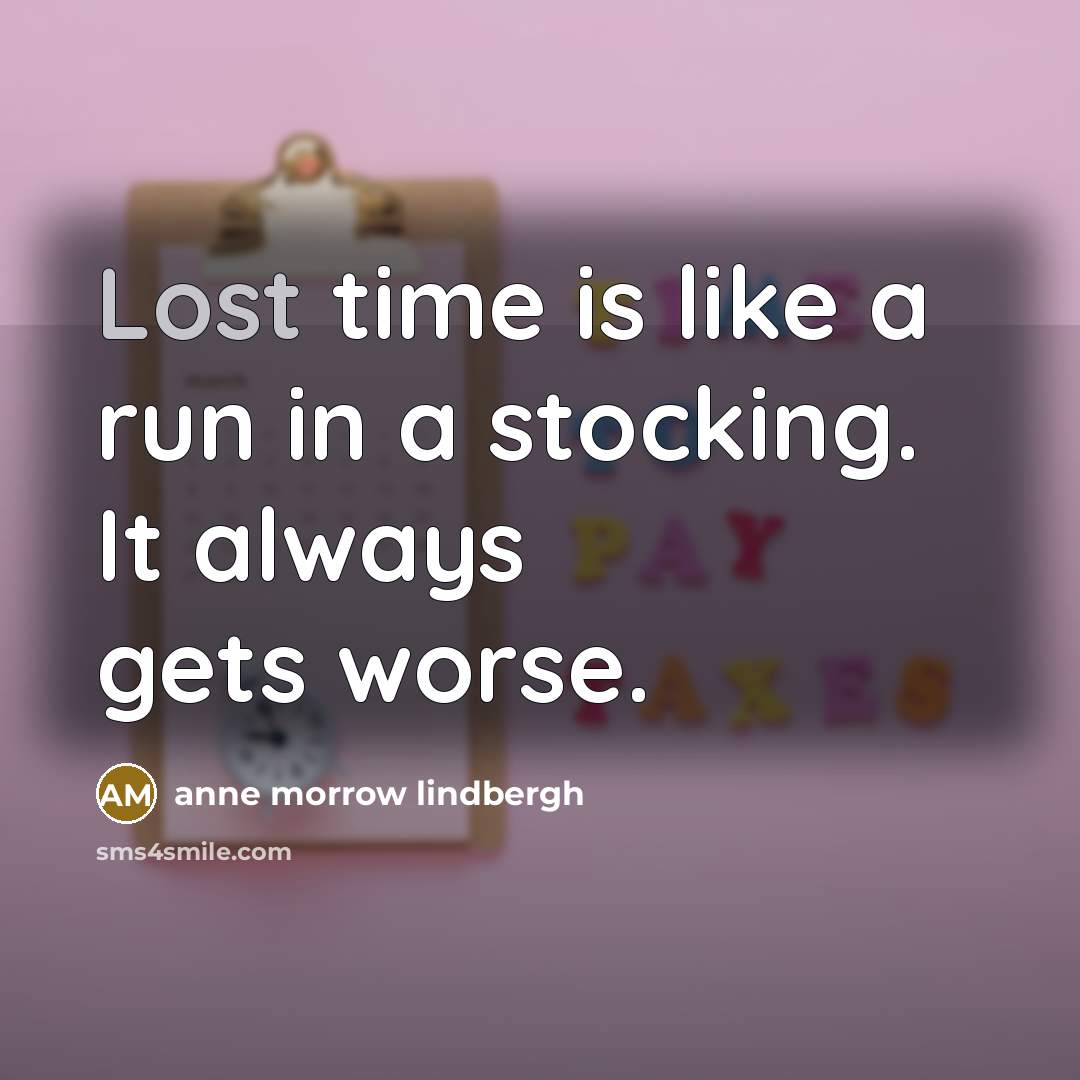 “Lost time is like a run in a stocking. It…” quote by Anne Morrow Lindbergh