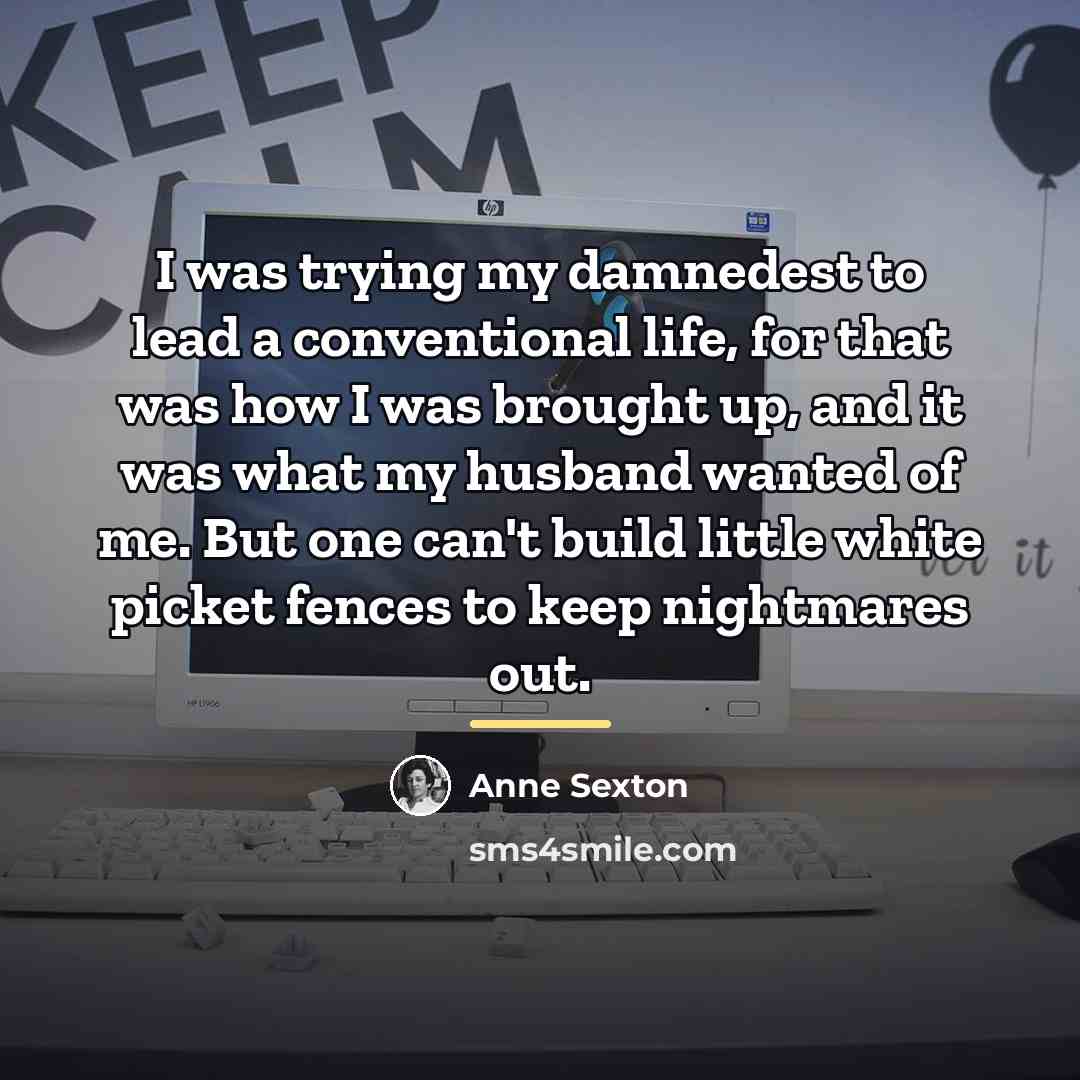 “I was trying my damnedest to lead a conventional life,…” quote by Anne Sexton