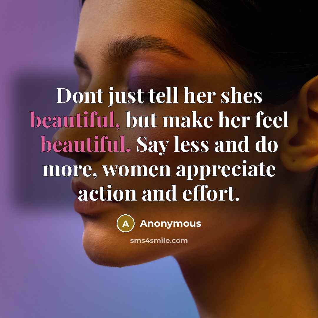 “Dont just tell her shes beautiful, but make her feel…” quote by Anonymous