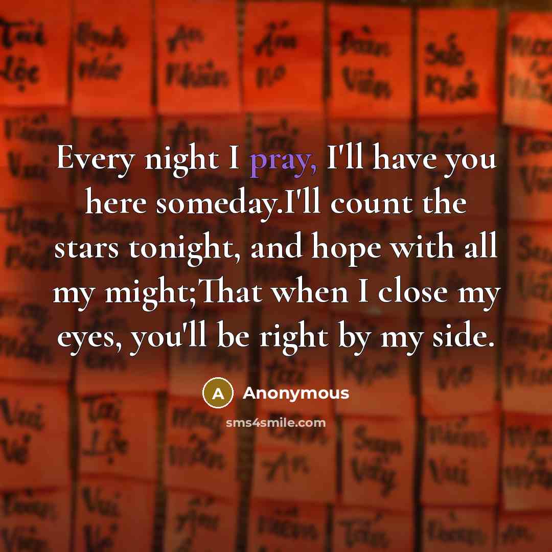 “Every night I pray, I'll have you here someday.I'll count…” quote by Anonymous