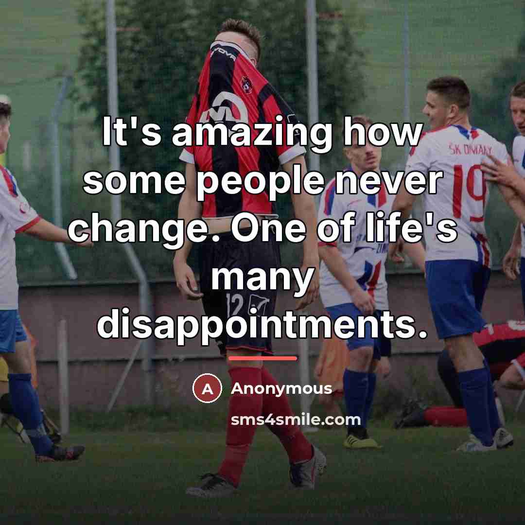 “It's amazing how some people never change. One of life's…” quote by Anonymous